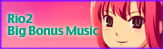Rio2 Big Bonus Music